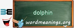 WordMeaning blackboard for dolphin